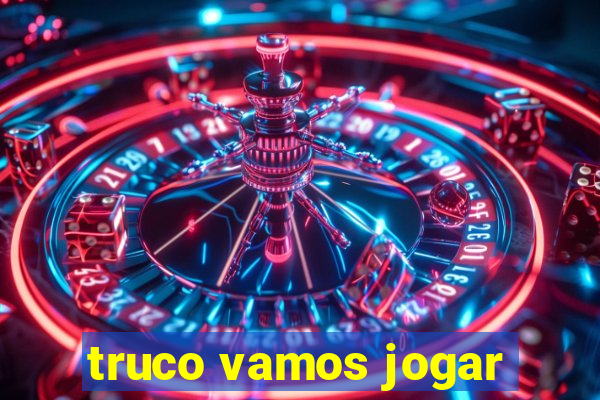 truco vamos jogar